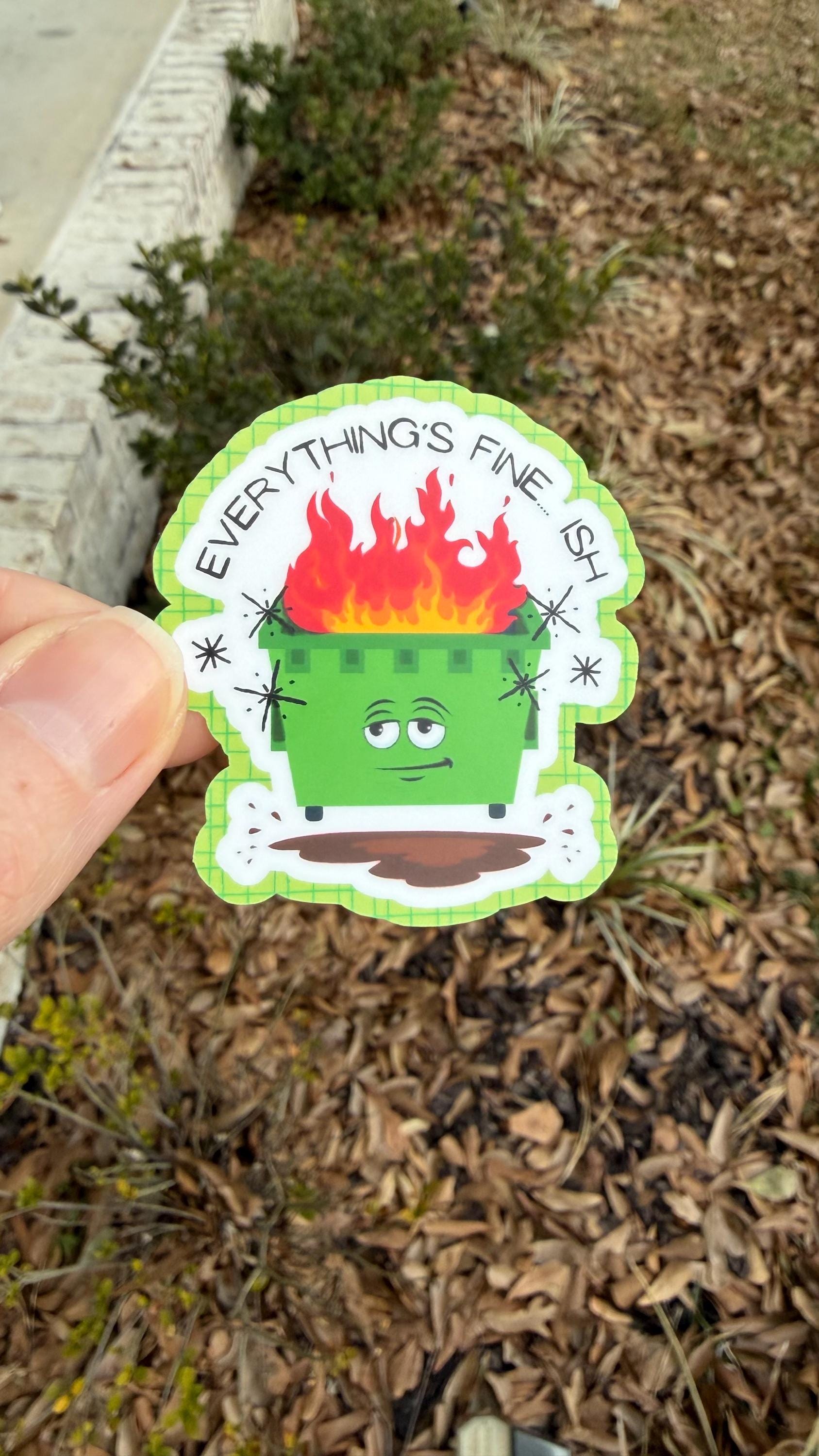 Everything’s Fine… Ish" Dumpster Fire Sticker